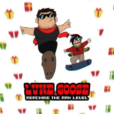 Luke Goose – Reaching The Max Level